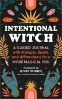 The Intentional Witch: A Guided Journal with Prompts, Spells, and Affirmations for a More Magical You 1728297311 Book Cover