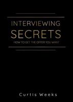 Interviewing Secrets: How to get the Offer you Want B0F4N3F69R Book Cover