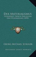 Der Materialismus: Gewurdigt Durch Darlegung Und Widerlegung (1890) 1147337950 Book Cover