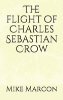 The Flight of Charles Sebastian Crow B084P21YSY Book Cover