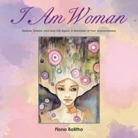 I Am Woman: Believe, Dream and Love Life Again a Reminder of Your Awesomeness 1504300076 Book Cover