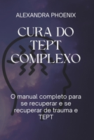CURA DO TEPT COMPLEXO: O manual completo para se recuperar e se recuperar de trauma e TEPT (Portuguese Edition) B0CL36T2LW Book Cover