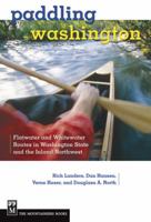 Paddling Washington: 100 Flatwater and Whitewater Routes in Washington State and the Inland Northwest B09L778NLZ Book Cover
