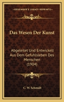 Das Wesen Der Kunst: Abgeleitet Und Entwickelt Aus Dem Gefuhlsleben Des Menschen (1904) 1160379939 Book Cover