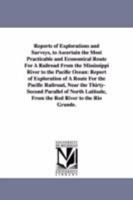 Reports of explorations and surveys, to ascertain the most practicable and economical route for a railroad from the Mississippi River to the Pacific Ocean. 1418191094 Book Cover