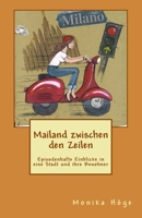 Mailand zwischen den Zeilen: Episodenhafte Einblicke in eine Stadt und ihre Bewohner 1481033085 Book Cover
