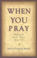 When You Pray: Making the Lord's Prayer Your Own 1596380527 Book Cover