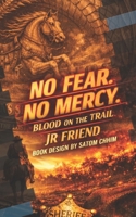 NO FEAR. NO MERCY.: Blood on the Trail B0H9CPN2RB Book Cover