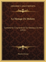 Le Menage De Moliere: Comedie En Cinq Actes Et Six Tableaux, En Vers 1144298628 Book Cover