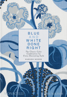 Blue and White Done Right: The Classic Color Combination for Every Decorating Style 1580936350 Book Cover