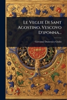 Le Veglie Di Sant Agostino, Vescovo D'iponna... (Italian Edition) 1024875008 Book Cover