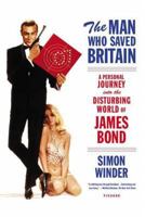 The Man Who Saved Britain: A Personal Journey into the Disturbing World of James Bond 0374299382 Book Cover