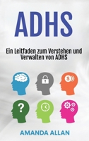 Adhs: Ein Leitfaden zum Verstehen und Verwalten von ADHS (German Edition) 1963815572 Book Cover