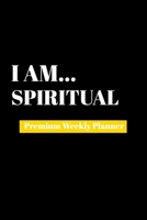 I Am Spiritual: Premium Weekly Planner 169048070X Book Cover