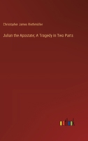 Julian the Apostate; A Tragedy in Two Parts 3385314119 Book Cover