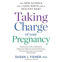 Taking Charge of Your Pregnancy: The New Science for a Safe Birth and a Healthy Baby 0358611571 Book Cover