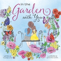 In the Garden with You: This is a heartwarming story of love, the special bond between a mother and daughter, and the ever-changing seasons of their life in the garden. B0DC81MT83 Book Cover
