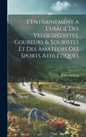 L'entrainement a l'usage des velocipédistes, coureurs & touristes et des amateurs des sports athlétiques 1021133299 Book Cover