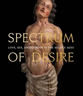 Spectrum of Desire: Love, Sex, and Gender in the Middle Ages 1588398056 Book Cover