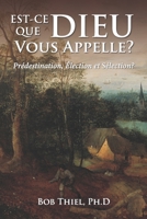 Est-ce Que Dieu Vous Appelle?: Prédestination, Élection et Sélection? (French Edition) 1641060735 Book Cover