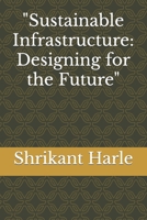 Sustainable Infrastructure: Designing for the Future B0BW31G6QM Book Cover