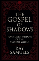 The Gospel of Shadows: Forbidden Wisdom of the Ancient World B0FR9SKVN5 Book Cover