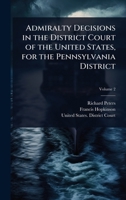 Admiralty Decisions in the District Court of the United States, for the Pennsylvania District 1023715848 Book Cover