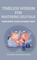 TIMELESS WISDOM FOR MASTERING SELF-TALK: A Guide To Building Confidence, Resilience, And Emotional Strength For Ages 13 To 18 1971561029 Book Cover