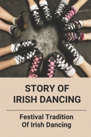 Story Of Irish Dancing: Festival Tradition Of Irish Dancing: Jan Van Goyen Technique B0979JZ1BG Book Cover