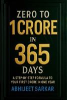 Zero to 1 Crore in 365 Days: A Step-by-Step Formula to Your First Crore in One Year B0G3XLD7K8 Book Cover