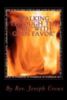 Walking Through The Fire "With Gods Favor" 1461081793 Book Cover