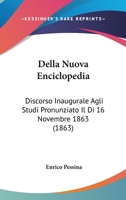 Della Nuova Enciclopedia: Discorso Inaugurale Agli Studi Pronunziato Il Di 16 Novembre 1863 (1863) 1167400313 Book Cover