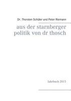 Aus der Starnberger Politik von Dr. Thosch: Band 2, Jahrbuch 2015, eine weitere Informationsquelle, mit persönlichen Kommentaren ergänzt 3739226587 Book Cover