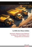 La Bible des Mines Solides: Questions–Réponses pour Maîtriser la Chaîne de Valeur Minière de la Prospection à la Fermeture (French Edition) 9999346103 Book Cover