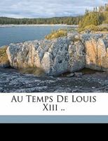 Au Temps de Louis XIII (Classic Reprint) 1171914415 Book Cover