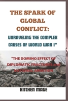 The Spark of Global Conflict: Unraveling the Complex Causes of World War I" "The Domino Effect of Diplomatic Fractures and National Ambitions" B0CVDSWRG6 Book Cover