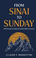 From Sinai to Sunday: Old Testament Studies from Jeff Griffin's Sermons: Old Testament Studies from Jeff Griffin's Sermons B0GGXYSHQX Book Cover