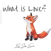 What is love? By John Echo B0F79QG9ZW Book Cover