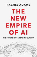 The New Empire of AI: The Future of Global Inequality 1509553096 Book Cover