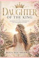 Daughter Of The King: Learning to live confidently as a daughter of God B0H9DB88LW Book Cover