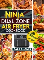 Ninja Dual Zone Air Fryer UK Cookbook for Beginners: 1200 Days Easy-to-Follow and Time-Saving Recipes to Unlock the Mysteries Of The Culinary World 1805381326 Book Cover