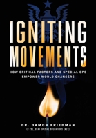 Igniting Movements: How Critical Factors and Special Ops Empower World Changers 1642251852 Book Cover