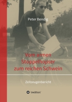 Peter Bendig - Vom armen Stoppelhopser zum reichen Schwein: Zeitzeugenbericht 3732372332 Book Cover