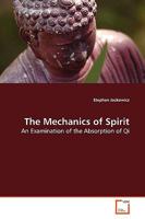 The Mechanics of Spirit: An Examination of the Absorption of Qi 3639126017 Book Cover