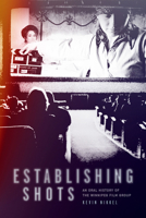 Establishing Shots: An Oral History of the Winnipeg Film Group 1772840130 Book Cover