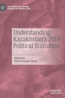 Understanding Kazakhstan’s 2019 Political Transition 9813343079 Book Cover