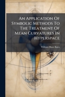 An Application Of Symbolic Methods To The Treatment Of Mean Curvatures In Hyperspace... 1246658100 Book Cover