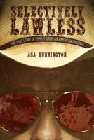 Selectively Lawless: The True Story of Emmett Long, an American Original 1612542743 Book Cover