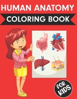 Human Anatomy Coloring Book For Kids: Over 50+ Human Body Coloring pages| Fun and Educational Way to Learn About Human Anatomy for Kids | Great Gift ... Years Old B08P1KLQKQ Book Cover