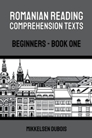 Romanian Reading Comprehension Texts: Beginners - Book One B0C48KGXTJ Book Cover